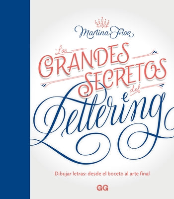 Los Grandes Secretos del Lettering: Dibujar Letras: Desde El Boceto Al Arte Final by Flor, Martina