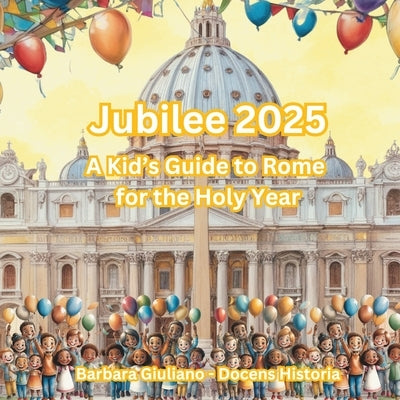 Jubilee 2025: A Kid's Guide to Rome for the Holy Year (English Version) by Giuliano, Barbara