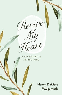 Revive My Heart: A Year of Daily Reflections by Wolgemuth, Nancy DeMoss