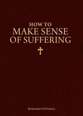 How to Make Sense of Suffering by Duportal, Marguerite