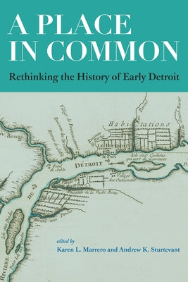 A Place in Common: Rethinking the History of Early Detroit by Marrero, Karen L.