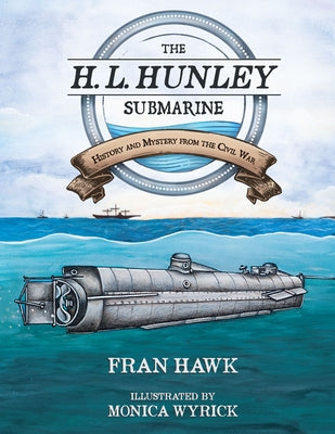 The H. L. Hunley Submarine: History and Mystery from the Civil War by Hawk, Fran