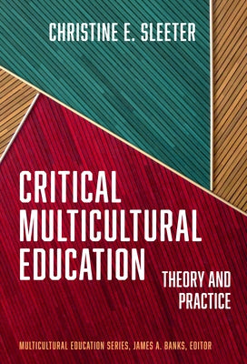 Critical Multicultural Education: Theory and Practice by Sleeter, Christine E.