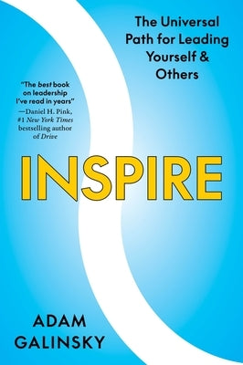 Inspire: The Universal Path for Leading Yourself and Others by Galinsky, Adam