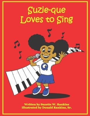 Suzie-que Loves to Sing by Rankins, Donald, Sr.