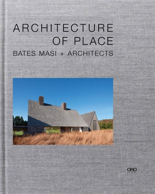 Architecture of Place: Bates Masi + Architects by Masi, Paul