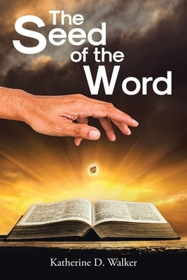 The Seed of the Word by Walker, Katherine D.