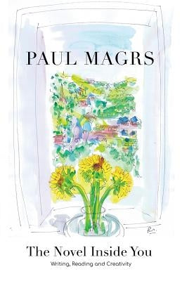 The Novel Inside You: Writing, Reading and Creativity by Magrs, Paul