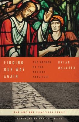 The Finding Our Way Again: The Return of the Ancient Practices by McLaren, Brian D.