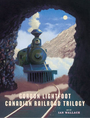 Canadian Railroad Trilogy by Lightfoot, Gordon