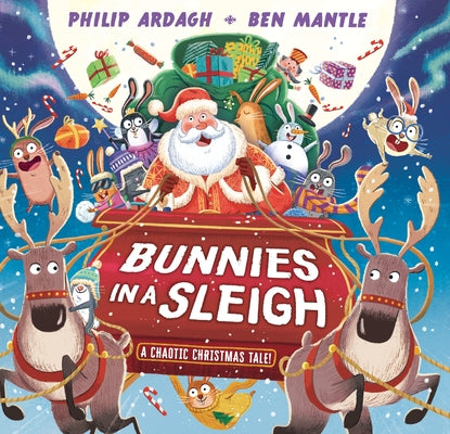 Bunnies in a Sleigh: A Chaotic Christmas Tale! by Ardagh, Philip