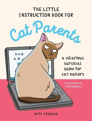 The Little Instruction Book for Cat Parents: A Hilarious Survival Guide for Cat Owners by Freeman, Kate