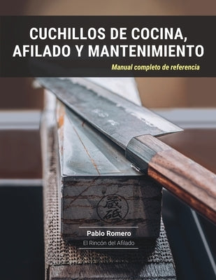 Cuchillos de cocina, afilado y mantenimiento: Manual completo de referencia by Romero, Pablo