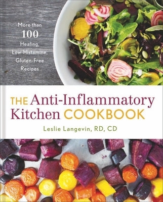 The Anti-Inflammatory Kitchen Cookbook: More Than 100 Healing, Low-Histamine, Gluten-Free Recipes by Langevin, Leslie