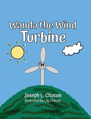 Wanda The Wind Turbine by Chacon, Joseph L.