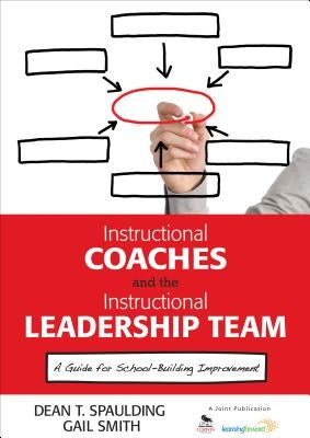 Instructional Coaches and the Instructional Leadership Team: A Guide for School-Building Improvement by Spaulding, Dean T.