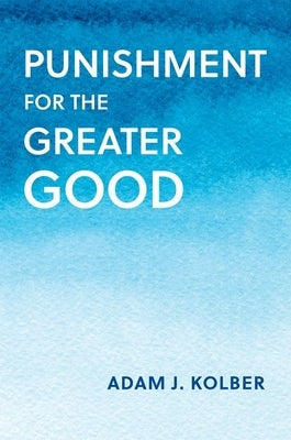 Punishment for the Greater Good by Kolber, Adam J.