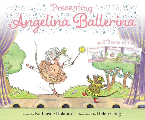 Presenting Angelina Ballerina: Angelina Ballerina; Angelina on Stage; Angelina at the Palace by Holabird, Katharine