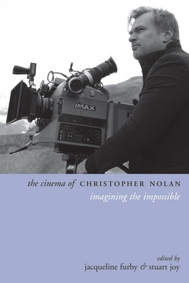 The Cinema of Christopher Nolan: Imagining the Impossible by Furby, Jacqueline