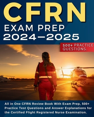 CFRN Study Guide: All in One CFRN Review Book With Exam Prep, Practice Test Questions and Answer Explanations for the Certified Flight R by Krawlinson, Jennifer