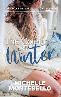 The Colour of Winter: Seasons of Belle: Book 3 by Montebello, Michelle