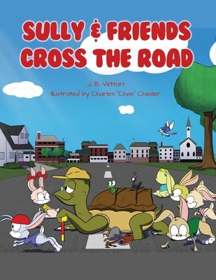 Sully & Friends Cross the Road by Vettori, J. B.