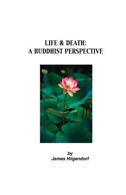 Life & Death: A Buddhist Perspective by Hilgendorf, James