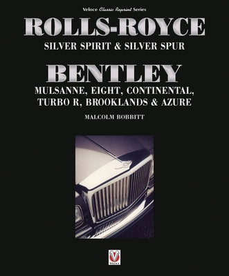 Rolls-Royce Silver Spirit & Silver Spur, Bentley Mulsanne, Eight, Continental, Brooklands & Azure: Updated & Enlarged Second Edition by Bobbitt, Malcolm