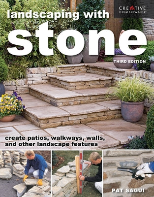 Landscaping with Stone, Third Edition: Create Patios, Walkways, Walls, and Other Landscape Features by Sagui, Pat