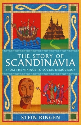 The Story of Scandinavia: From the Vikings to Social Democracy by Ringen, Stein