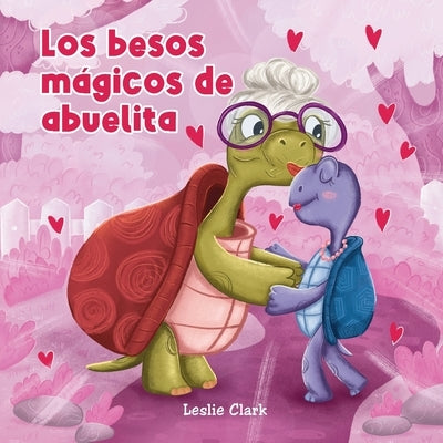 Los besitos m?gicos de abuelita by Clark, Leslie N.