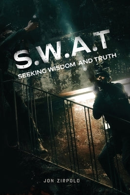 S.W.A.T.: Seeking Wisdom and Truth by Zirpolo, Jon