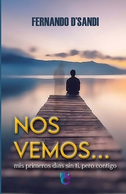 Nos Vemos: Mis primeros días sin ti, pero contigo... by D&#194;&#180;sandi, Fernando