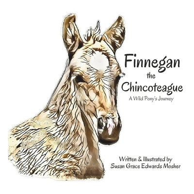 Finnegan the Chincoteague: A Wild Pony's Journey by Mosher, Susan Grace Edwards