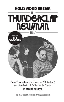 Hollywood Dream, the Thunderclap Newman Story: Pete Townshend, a Band of Outsiders, and the Birth of British Indie Music by Wilkerson, Mark