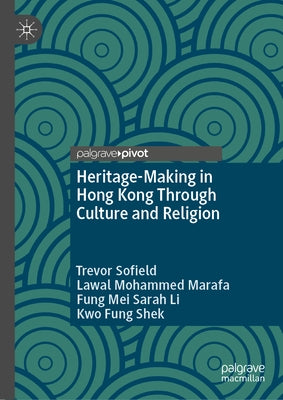 Heritage-Making in Hong Kong Through Culture and Religion by Sofield, Trevor