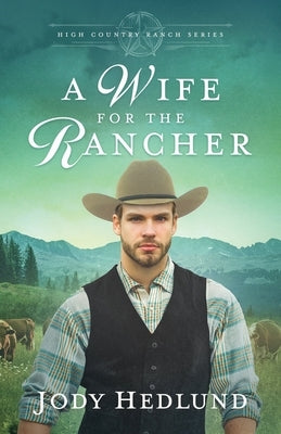 A Wife for the Rancher: A Sweet Historical Romance by Hedlund, Jody