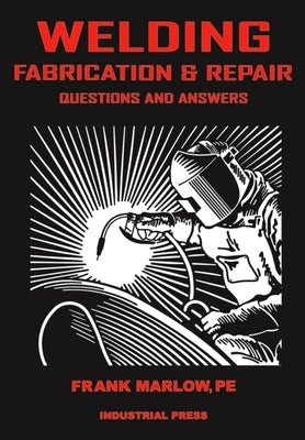 Welding Fabrication and Repair: Questions & Answers by Marlow, Frank