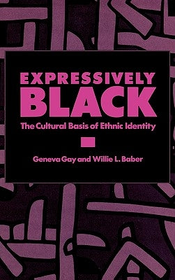Expressively Black: The Cultural Basis of Ethnic Identity by Gay, Geneva