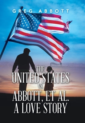 The United States Vs. Abbott, Et Al. a Love Story by Abbott, Greg