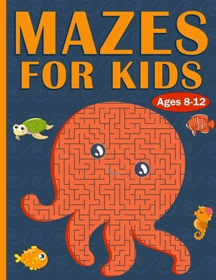 Mazes For Kids Ages 8-12: 100 Mazes For Kids with Sea Creatures - Very Challenging Mazes for Kids - An Amazing Maze Activity Book for 8-10, 9-12 by Michael R Johnson