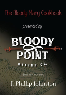 The Bloody Mary Cookbook: Based on a True Story by Johnston, Phillip J.