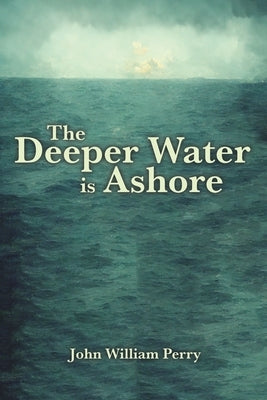 The Deeper Water is Ashore by Perry, John William