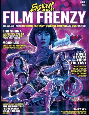 Eastern Heroes Film Frenzy Vol 1 No 1 Softback Edition by Baker, Rick