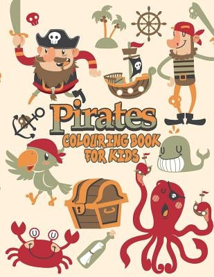 Pirates Colouring Book For Kids: Pirate Coloring Books, More Than 30 High Quality Designs About Pirates, Ships..., (First Colouring Books) by Kech, Omi