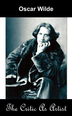 The Critic as Artist (Upon the Importance of Doing Nothing and Discussing Everything) by Wilde, Oscar