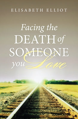 Facing the Death of Someone You Love (25-Pack) by Elliot, Elisabeth