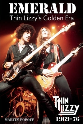 Emerald: Thin Lizzy's Golden Era by Popoff, Martin