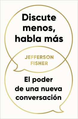 Discute Menos, Habla Más / The Next Conversation: Argue Less, Talk More by Fisher, Jefferson