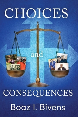 Choices and Consequences by Bivens, Boaz